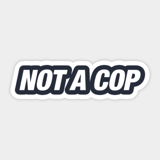 Not A Cop Sticker